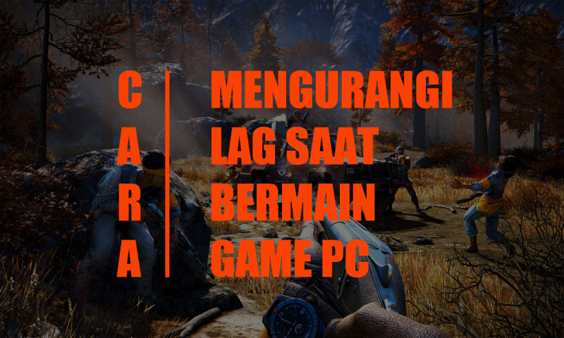 Langkah Mengurangi Lag Ketika Bermain Game