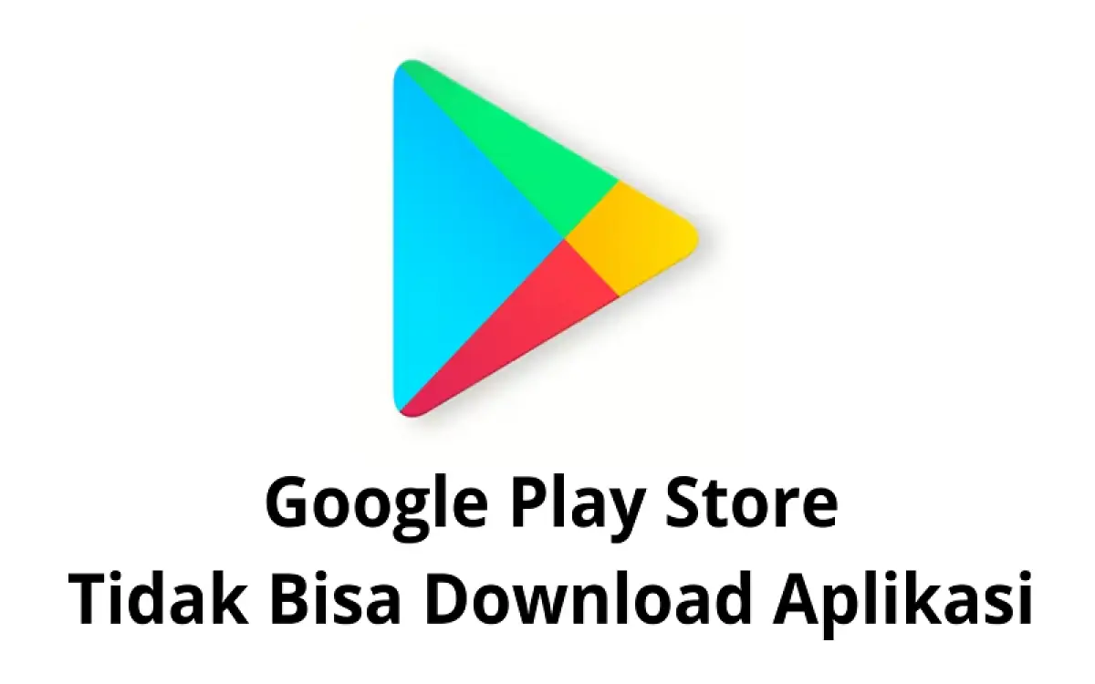 Penyebab dan Langkah Mengatasi Google Play Store Tak Dapat Download Aplikasi