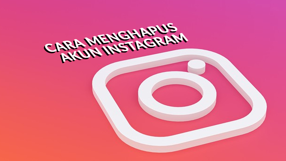 Metode Menghapus Akun Instagram 2021