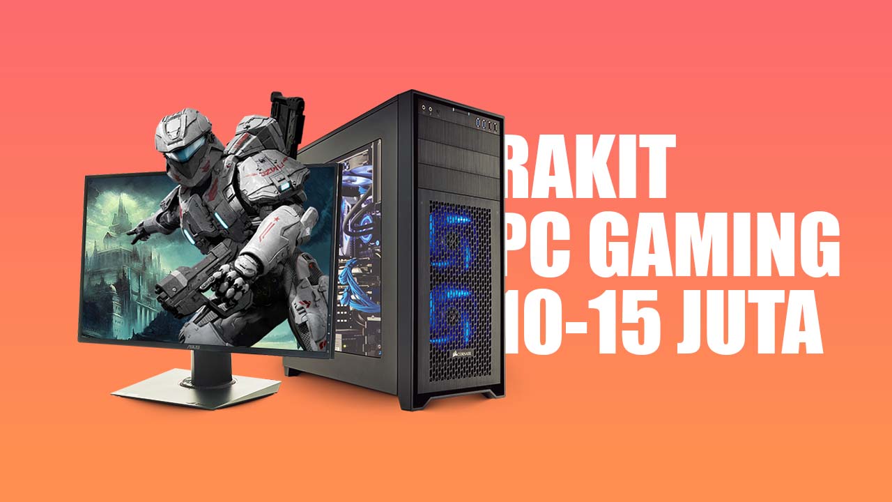 Racikan Rakit PC 10-15 Jutaan Buat Main Game Lancar 2020