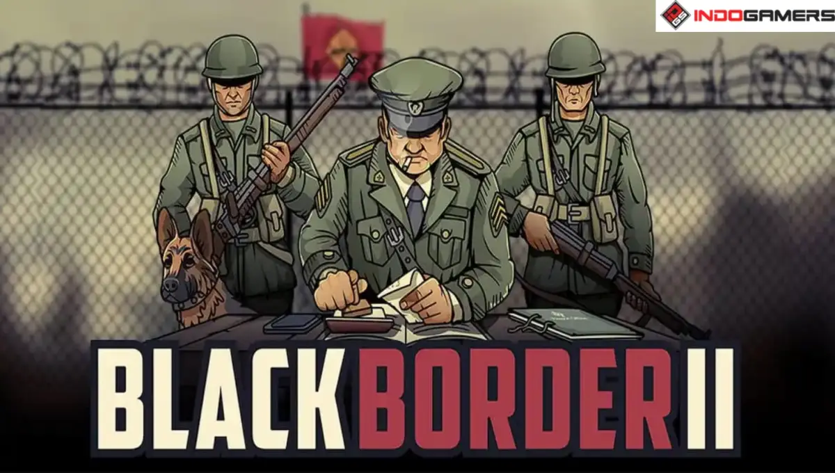 6 Fakta Menarik tentang Black Border 2, Game Simulator yang Buat Anda Jadi Polisi Perbatasan!